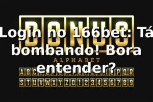 Login no 166bet: Tá bombando! Bora entender? 🔥