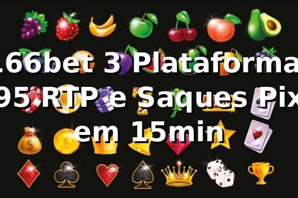 166bet 3 Plataforma: +95% RTP e Saques Pix em 15min 📊